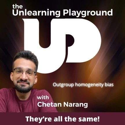 Outgroup homogeneity effect in human psychology | They are all the same bias | The Unlearning Playground podcast by Chetan Narang