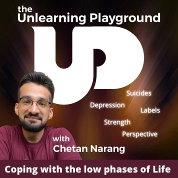 How to cope with depression and the low phases of life | Suicide prevention | The Unlearning Playground podcast by Chetan Narang