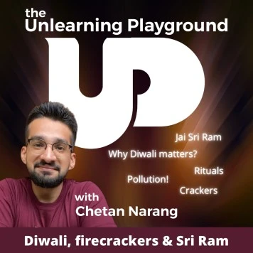 What is the real meaning and significance of Diwali? Should we burst crackers on Diwali? What does the life of Sri Ram teach us? | The Unlearning Playground podcast by Chetan Narang