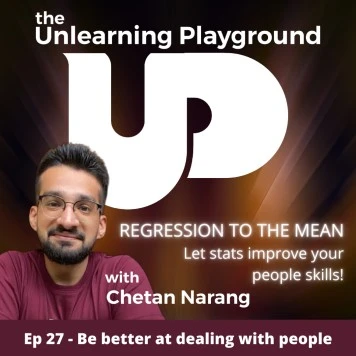 Use the statistics concept of regression to the mean to improve your people skills | Check out in episode 27 of The Unlearning Playground podcast by Chetan Narang