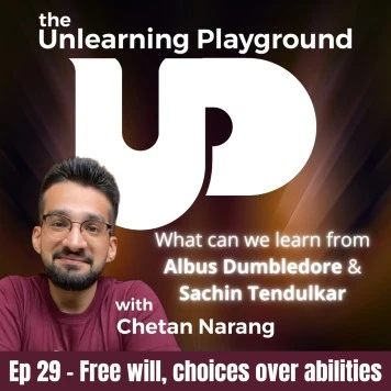What can we learn from Albus Dumbledore and his legacy in the Harry Potter movies | What does Harsha Bhogle say about Sachin Tendulkar that teaches us an important lesson about free will | The Unlearning Playground podcast by Chetan Narang