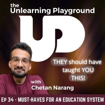 The education system is not perfect. This is a topic about which every adult holds very strong opinions, as they should. In episode 34 of The Unlearning Playground podcast, Chetan Narang talks about 3 life lessons that every education system must teach to everyone out there. These are must-haves for all - gen z, millenials, gen x and boomers alike.