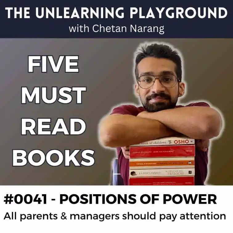 Any position of power where you can influence another person's life is one of immense responsibility. In this episode of The Unlearning Playground Podcast, Chetan Narang talks about this topic, discussing what gets missed out usually when parenting tips and managerial advices are sought out and given. He also share 5 must read non fiction book recommendations along the same lines of self improvement.