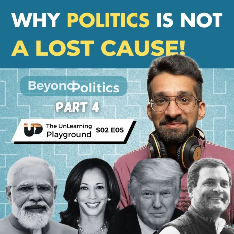 Beyond Politics, a four-part video series on The Unlearning Playground by Chetan Narang & Rocco Jarman, with conversations around how to bring about some real change in Political Ideologies that Modern Democracy truly needs